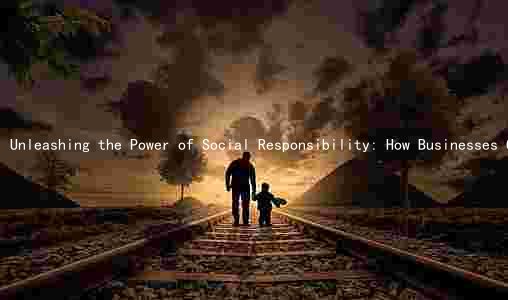 Unleashing the Power of Social Responsibility: How Businesses Can Benefit and Avoid Consequences