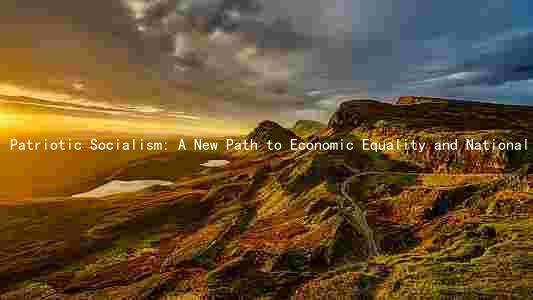 Patriotic Socialism: A New Path to Economic Equality and National Unity