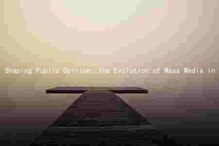 Shaping Public Opinion: The Evolution of Mass Media in the Digital Age