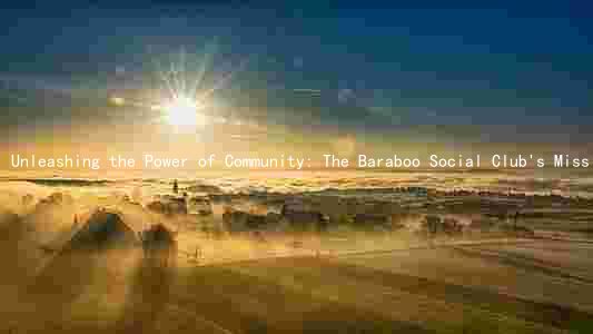 Unleashing the Power of Community: The Baraboo Social Club's Mission, Leaders, and Impact