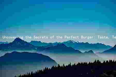 Uncovering the Secrets of the Perfect Burger: Taste, Texture, Nutrition, Innovation, and Evolution