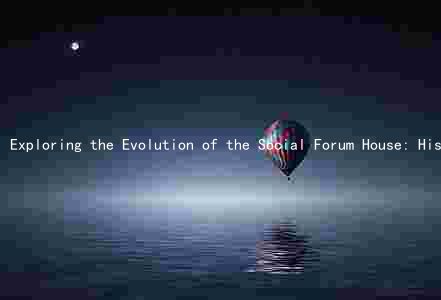 Exploring the Evolution of the Social Forum House: History, Stakeholders, Challenges, Opportunities, and Future Plans