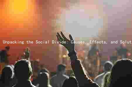 Unpacking the Social Divide: Causes, Effects, and Solutions