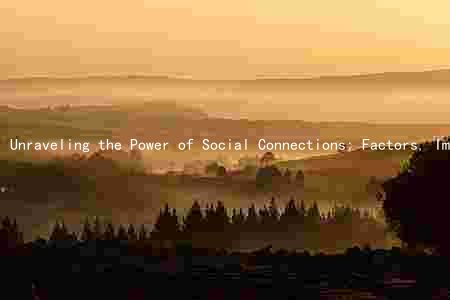 Unraveling the Power of Social Connections: Factors, Impacts, Types, Variations, and Strategies