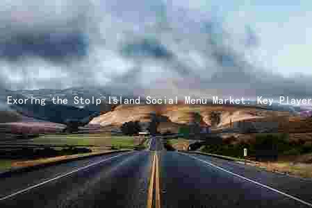 Exoring the Stolp Island Social Menu Market: Key Players, Trends, Challenges, and Growth Prospects