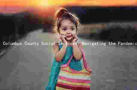 Columbus County Social Services: Navigating the Pandemic and Adapting to Meet the Needs of Our Community