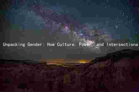 Unpacking Gender: How Culture, Power, and Intersectionality Shape Our Understanding and Impact Society