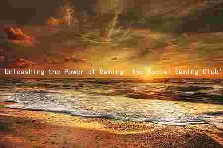 Unleashing the Power of Gaming: The Social Gaming Club's Mission, Leaders, and Impact