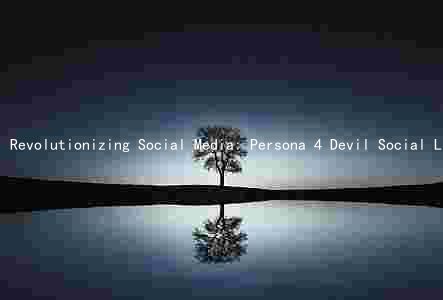 Revolutionizing Social Media: Persona 4 Devil Social Link's Key Features, Benefits, and Growth Prospects
