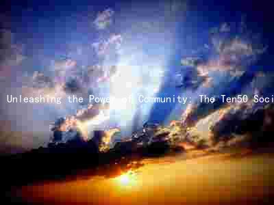 Unleashing the Power of Community: The Ten50 Social Club's Mission, Leaders, and Impact