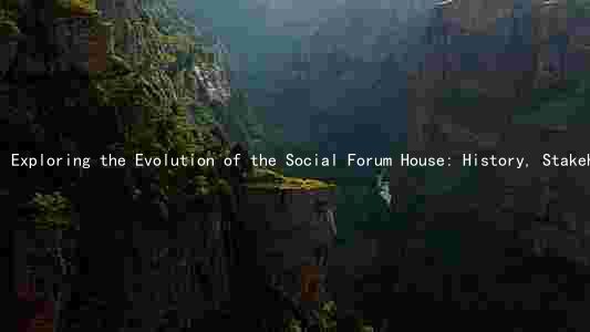 Exploring the Evolution of the Social Forum House: History, Stakeholders, Challenges, Opportunities, and Future Plans