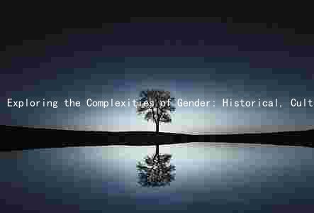 Exploring the Complexities of Gender: Historical, Cultural, and Theoretical Perspectives