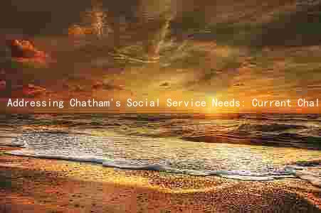 Addressing Chatham's Social Service Needs: Current Challenges, Potential Solutions, and Long-Term Projections