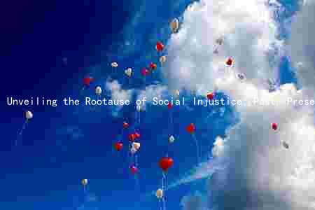 Unveiling the Rootause of Social Injustice: Past, Present, and Future Efforts to Mitigate Long-Term Consequences