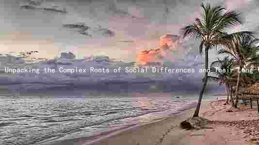 Unpacking the Complex Roots of Social Differences and Their Long-Term Implications