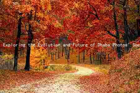 Exploring the Evolution and Future of Dhaba Photos' Social Hub: Key Players, Challenges, and Opportunities