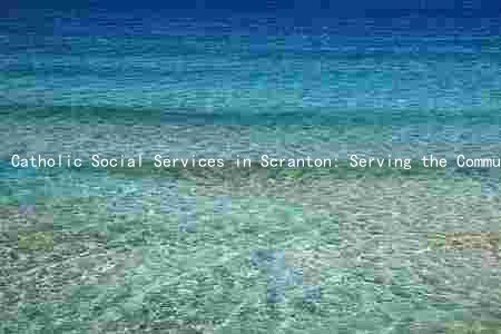 Catholic Social Services in Scranton: Serving the Community with Compassion and Care