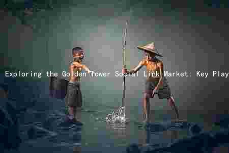 Exploring the Golden Tower Social Link Market: Key Players, Trends, Risks, and Opportunities