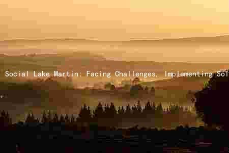 Social Lake Martin: Facing Challenges, Implementing Solutions, and Potential Impacts