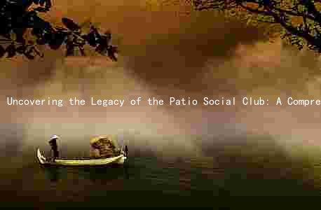 Uncovering the Legacy of the Patio Social Club: A Comprehensive Look at Their Mission, Members, Activities, and Community Impact