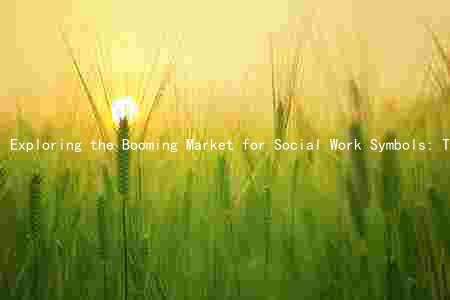 Exploring the Booming Market for Social Work Symbols: Trends, Demand, Risks, and Key Players