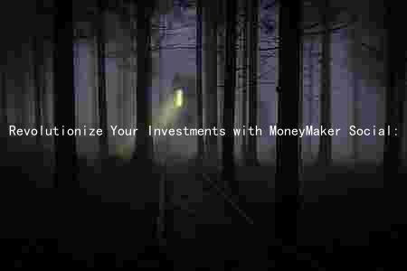 Revolutionize Your Investments with MoneyMaker Social: Benefits, Risks, and Legitimacy