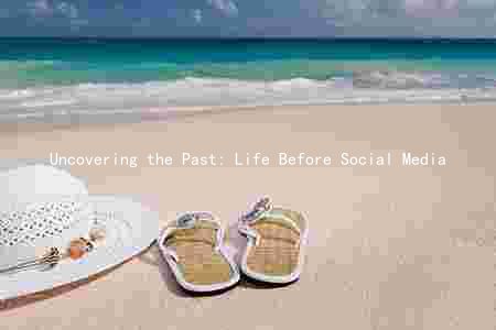Uncovering the Past: Life Before Social Media