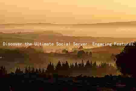 Discover the Ultimate Social Server: Engaging Features, Target Audience, and History