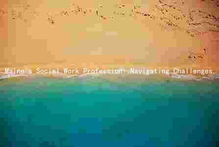 Maine's Social Work Profession: Navigating Challenges, Regulations, and Innovations