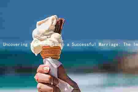 Uncovering the Secrets to a Successful Marriage: The Impact of Social Characteristics on Communication, Decision-Making, and Compatibility