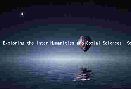 Exploring the Inter Humanities and Social Sciences: Key Differences, Approaches, Misconceptions, Influences, and Contributions