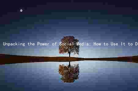 Unpacking the Power of Social Media: How to Use It to Drive Change for Your Target Audience
