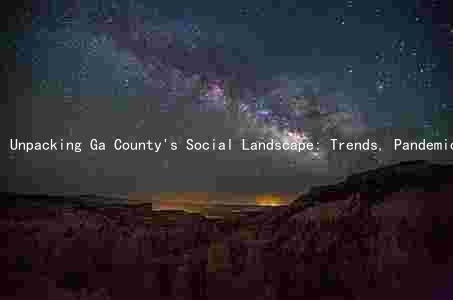 Unpacking Ga County's Social Landscape: Trends, Pandemic Impact, Popular Activities, and Future Challenges