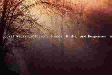 Social Media Evolution: Trends, Risks, and Responses in the Digital Age