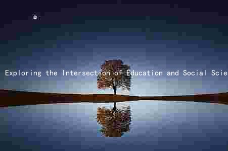 Exploring the Intersection of Education and Social Sciences: Key Concepts, Debates, and Implications