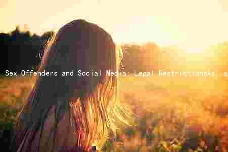 Sex Offenders and Social Media: Legal Restrictionsks, and Prevention Measures