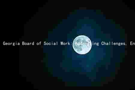 Georgia Board of Social Work: Addressing Challenges, Ensuring Ethical Standards, and Promoting Diversity