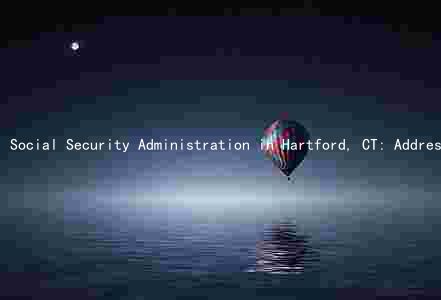 Social Security Administration in Hartford, CT: Addressing Challenges and Moving Forward