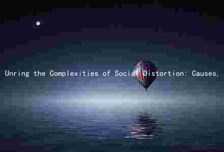Unring the Complexities of Social Distortion: Causes, Consequences, and Solutions