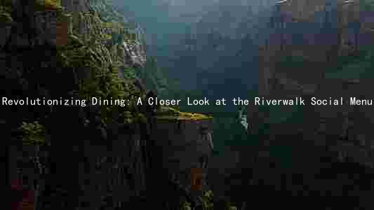 Revolutionizing Dining: A Closer Look at the Riverwalk Social Menu