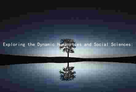 Exploring the Dynamic Humanities and Social Sciences: Trends, Impact, Controversies, Influential Figures, and Future Prospects