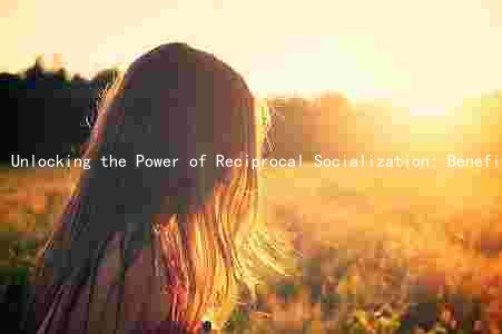 Unlocking the Power of Reciprocal Socialization: Benefits, Drawbacks, and Examples