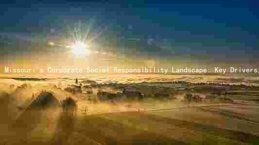 Missouri's Corporate Social Responsibility Landscape: Key Drivers, Challenges, and Success Stories