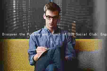 Discover the Purpose and Impact of D2B Social Club: Engaging Members and Benefiting the Community