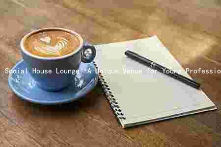 Social House Lounge: A Unique Venue for Young Professionals and Students