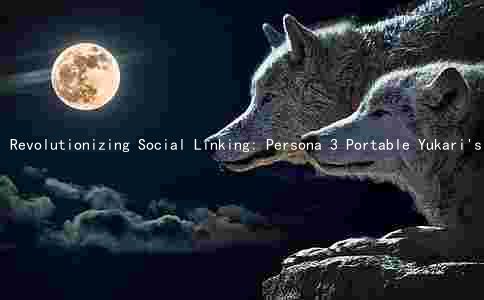 Revolutionizing Social Linking: Persona 3 Portable Yukari's Key Features and Benefits