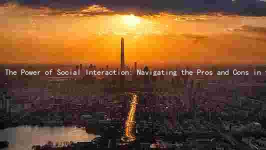 The Power of Social Interaction: Navigating the Pros and Cons in the Digital Age