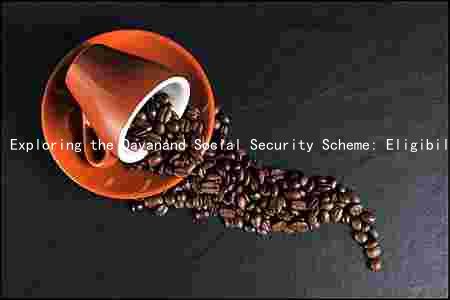 Exploring the Dayanand Social Security Scheme: Eligibility, Benefits, Funding, and Challenges