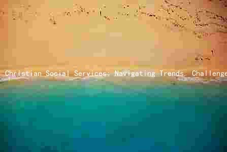 Christian Social Services: Navigating Trends, Challenges, and Growth in the Age of Collaboration and Innovation