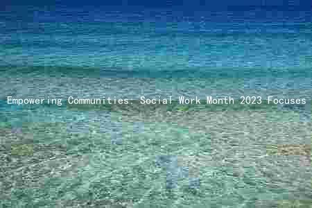 Empowering Communities: Social Work Month 2023 Focuses on Advocacy and Service